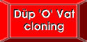 Düp 'O' Vat cloning process
